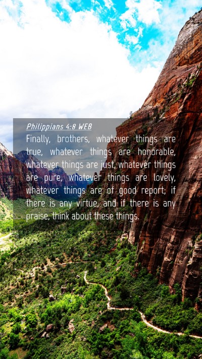 Picture 04 - Philippians 4:8 WEB Mobile Phone Wallpaper - Finally, brothers, whatever things are true, - Mobile Bible Verse Wallpaper