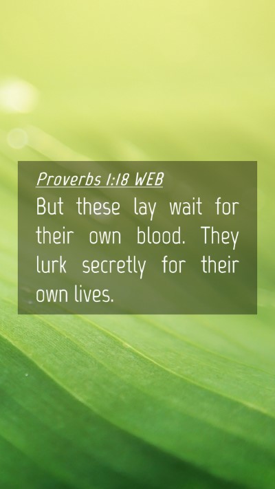 Picture 04 - Proverbs 1:18 WEB Mobile Phone Wallpaper - But these lay wait for their own blood. They lurk - Mobile Bible Verse Wallpaper