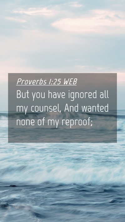 Picture 04 - Proverbs 1:25 WEB Mobile Phone Wallpaper - But you have ignored all my counsel, And wanted - Mobile Bible Verse Wallpaper