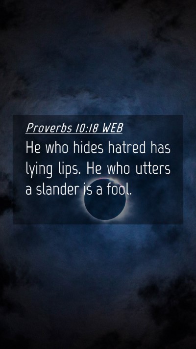 Picture 04 - Proverbs 10:18 WEB Mobile Phone Wallpaper - He who hides hatred has lying lips. He who utters - Mobile Bible Verse Wallpaper