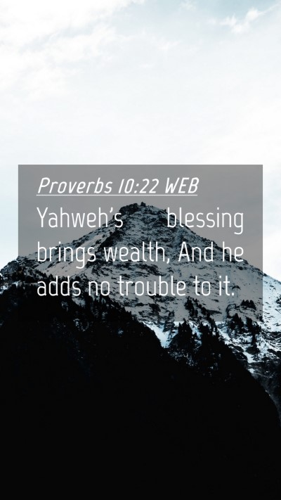 Picture 04 - Proverbs 10:22 WEB Mobile Phone Wallpaper - Yahweh's blessing brings wealth, And he adds no - Mobile Bible Verse Wallpaper