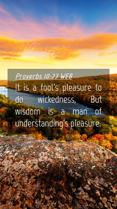 Picture 04 - Proverbs 10:23 WEB Mobile Phone Wallpaper - It is a fool's pleasure to do wickedness, But - Mobile Bible Verse Wallpaper