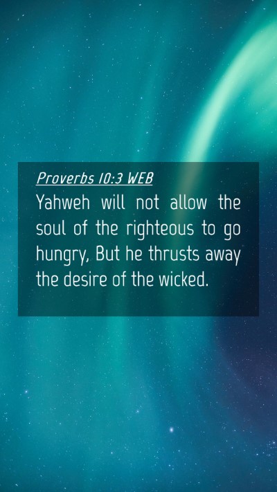 Picture 04 - Proverbs 10:3 WEB Mobile Phone Wallpaper - Yahweh will not allow the soul of the righteous - Mobile Bible Verse Wallpaper