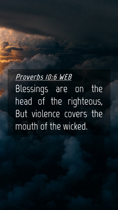Picture 04 - Proverbs 10:6 WEB Mobile Phone Wallpaper - Blessings are on the head of the righteous, But - Mobile Bible Verse Wallpaper