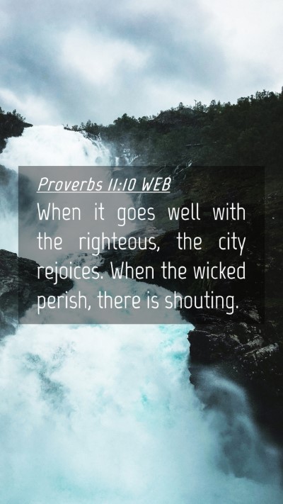 Picture 04 - Proverbs 11:10 WEB Mobile Phone Wallpaper - When it goes well with the righteous, the city - Mobile Bible Verse Wallpaper
