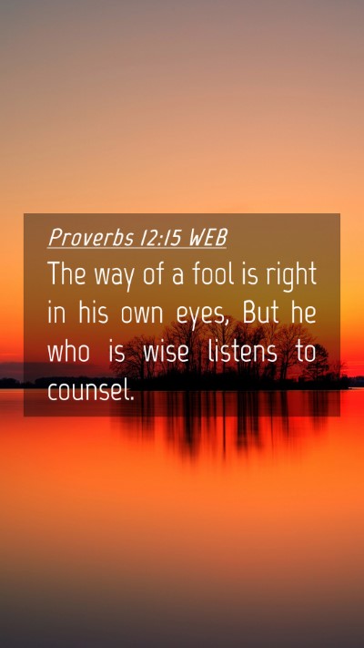 Picture 04 - Proverbs 12:15 WEB Mobile Phone Wallpaper - The way of a fool is right in his own eyes, But - Mobile Bible Verse Wallpaper