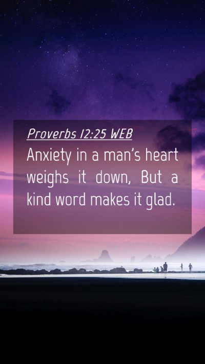 Picture 04 - Proverbs 12:25 WEB Mobile Phone Wallpaper - Anxiety in a man's heart weighs it down, But a - Mobile Bible Verse Wallpaper