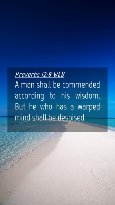 Picture 04 - Proverbs 12:8 WEB Mobile Phone Wallpaper - A man shall be commended according to his wisdom, - Mobile Bible Verse Wallpaper