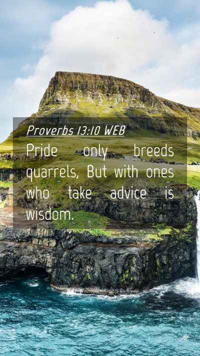 Picture 04 - Proverbs 13:10 WEB Mobile Phone Wallpaper - Pride only breeds quarrels, But with ones who - Mobile Bible Verse Wallpaper