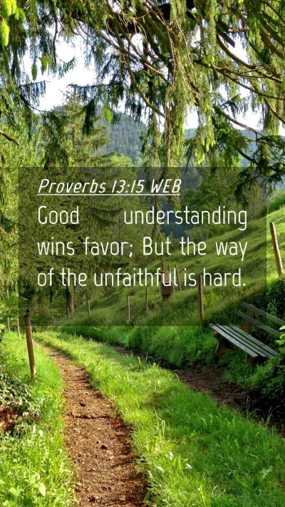 Picture 04 - Proverbs 13:15 WEB Mobile Phone Wallpaper - Good understanding wins favor; But the way of the - Mobile Bible Verse Wallpaper