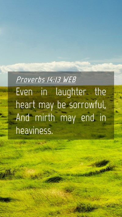 Picture 04 - Proverbs 14:13 WEB Mobile Phone Wallpaper - Even in laughter the heart may be sorrowful, And - Mobile Bible Verse Wallpaper