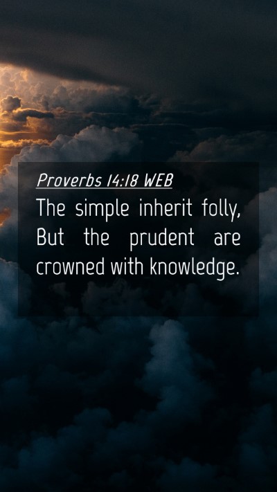 Picture 04 - Proverbs 14:18 WEB Mobile Phone Wallpaper - The simple inherit folly, But the prudent are - Mobile Bible Verse Wallpaper