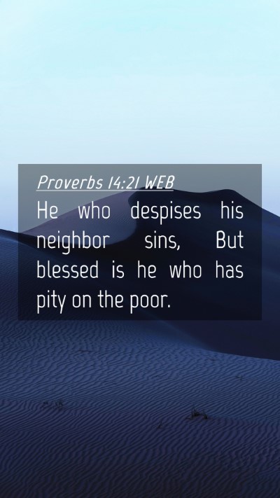 Picture 04 - Proverbs 14:21 WEB Mobile Phone Wallpaper - He who despises his neighbor sins, But blessed is - Mobile Bible Verse Wallpaper