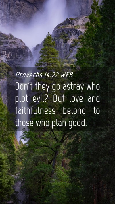 Picture 04 - Proverbs 14:22 WEB Mobile Phone Wallpaper - Don't they go astray who plot evil? But love and - Mobile Bible Verse Wallpaper