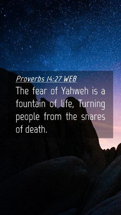 Picture 04 - Proverbs 14:27 WEB Mobile Phone Wallpaper - The fear of Yahweh is a fountain of life, Turning - Mobile Bible Verse Wallpaper