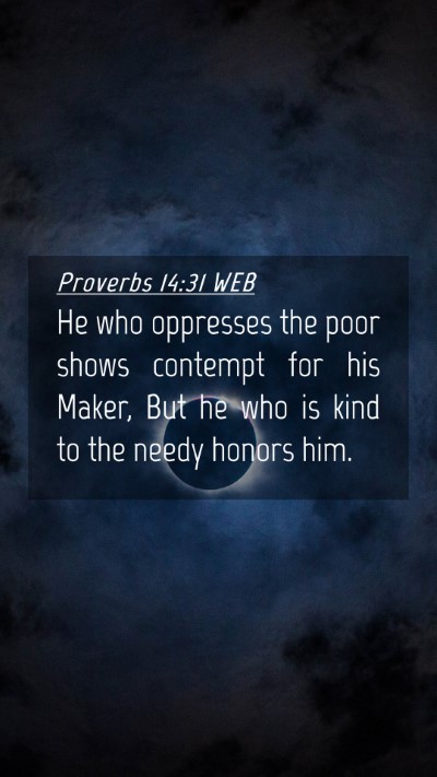 Picture 04 - Proverbs 14:31 WEB Mobile Phone Wallpaper - He who oppresses the poor shows contempt for his - Mobile Bible Verse Wallpaper