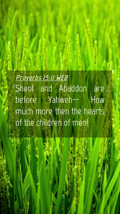 Picture 04 - Proverbs 15:11 WEB Mobile Phone Wallpaper - Sheol and Abaddon are before Yahweh-- How much - Mobile Bible Verse Wallpaper