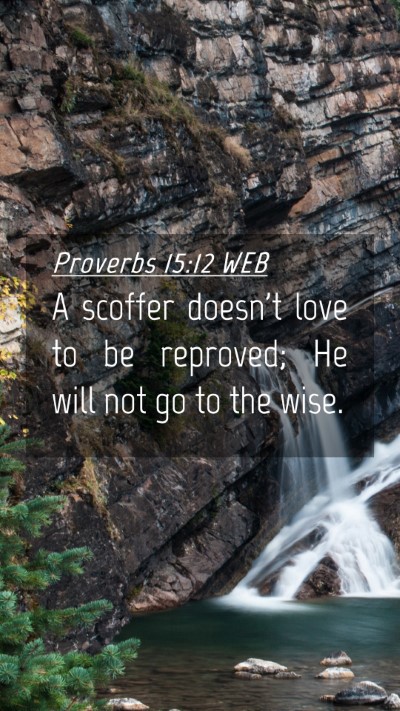 Picture 04 - Proverbs 15:12 WEB Mobile Phone Wallpaper - A scoffer doesn't love to be reproved; He will - Mobile Bible Verse Wallpaper