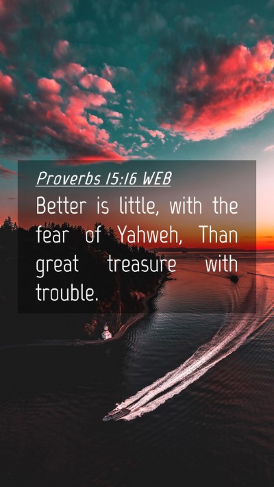 Picture 04 - Proverbs 15:16 WEB Mobile Phone Wallpaper - Better is little, with the fear of Yahweh, Than - Mobile Bible Verse Wallpaper