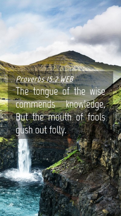 Picture 04 - Proverbs 15:2 WEB Mobile Phone Wallpaper - The tongue of the wise commends knowledge, But - Mobile Bible Verse Wallpaper