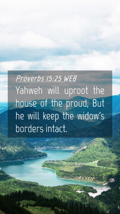 Picture 04 - Proverbs 15:25 WEB Mobile Phone Wallpaper - Yahweh will uproot the house of the proud, But he - Mobile Bible Verse Wallpaper