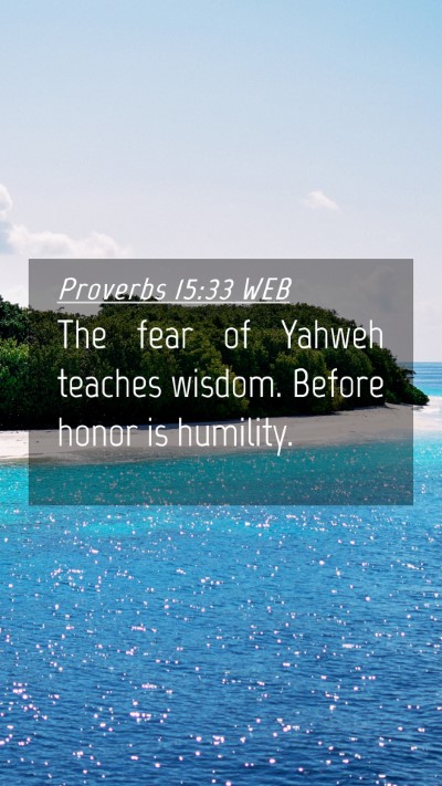 Picture 04 - Proverbs 15:33 WEB Mobile Phone Wallpaper - The fear of Yahweh teaches wisdom. Before honor - Mobile Bible Verse Wallpaper