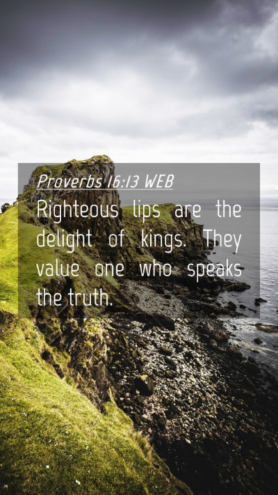 Picture 04 - Proverbs 16:13 WEB Mobile Phone Wallpaper - Righteous lips are the delight of kings. They - Mobile Bible Verse Wallpaper