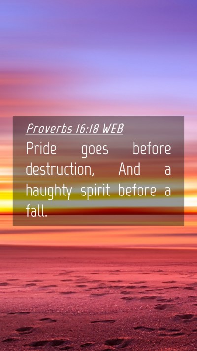 Picture 04 - Proverbs 16:18 WEB Mobile Phone Wallpaper - Pride goes before destruction, And a haughty - Mobile Bible Verse Wallpaper