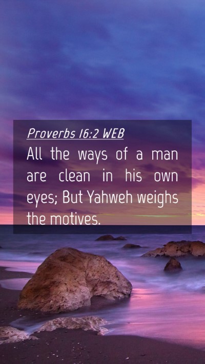 Picture 04 - Proverbs 16:2 WEB Mobile Phone Wallpaper - All the ways of a man are clean in his own eyes; - Mobile Bible Verse Wallpaper