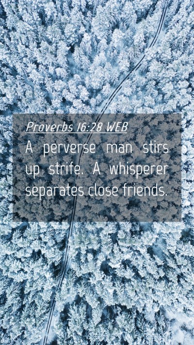 Picture 04 - Proverbs 16:28 WEB Mobile Phone Wallpaper - A perverse man stirs up strife. A whisperer - Mobile Bible Verse Wallpaper