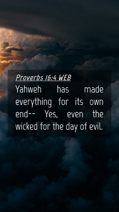 Picture 04 - Proverbs 16:4 WEB Mobile Phone Wallpaper - Yahweh has made everything for its own end-- Yes, - Mobile Bible Verse Wallpaper