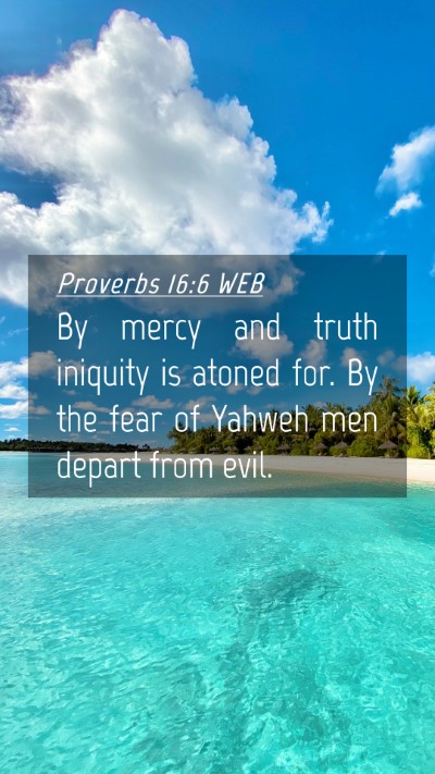 Picture 04 - Proverbs 16:6 WEB Mobile Phone Wallpaper - By mercy and truth iniquity is atoned for. By the - Mobile Bible Verse Wallpaper