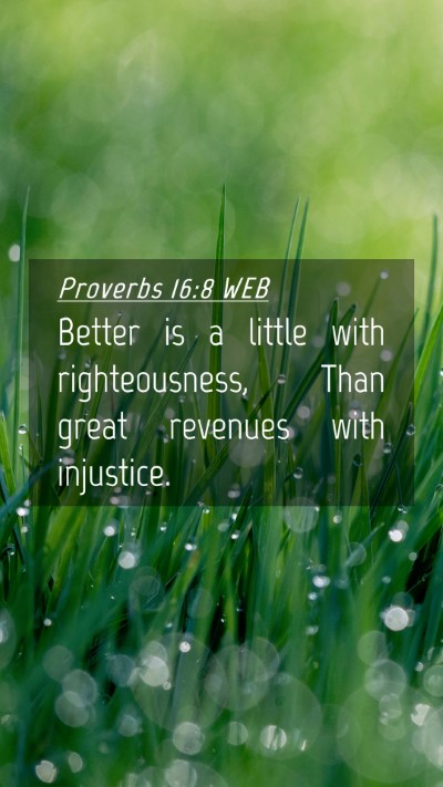 Picture 04 - Proverbs 16:8 WEB Mobile Phone Wallpaper - Better is a little with righteousness, Than great - Mobile Bible Verse Wallpaper