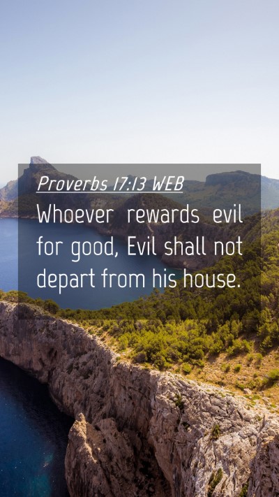 Picture 04 - Proverbs 17:13 WEB Mobile Phone Wallpaper - Whoever rewards evil for good, Evil shall not - Mobile Bible Verse Wallpaper