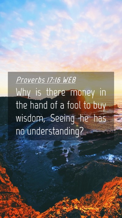 Picture 04 - Proverbs 17:16 WEB Mobile Phone Wallpaper - Why is there money in the hand of a fool to buy - Mobile Bible Verse Wallpaper