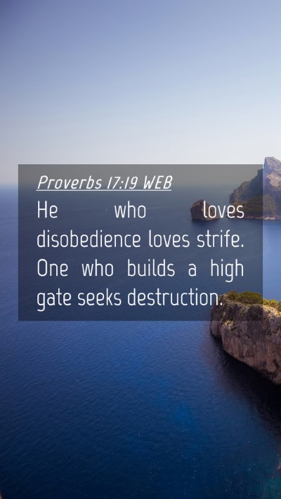 Picture 04 - Proverbs 17:19 WEB Mobile Phone Wallpaper - He who loves disobedience loves strife. One who - Mobile Bible Verse Wallpaper