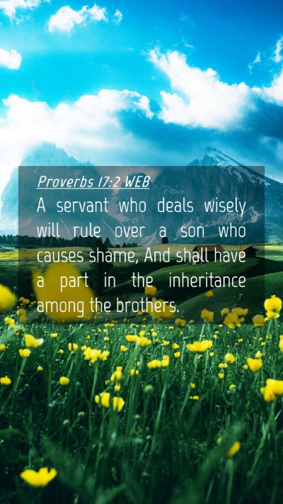 Picture 04 - Proverbs 17:2 WEB Mobile Phone Wallpaper - A servant who deals wisely will rule over a son - Mobile Bible Verse Wallpaper