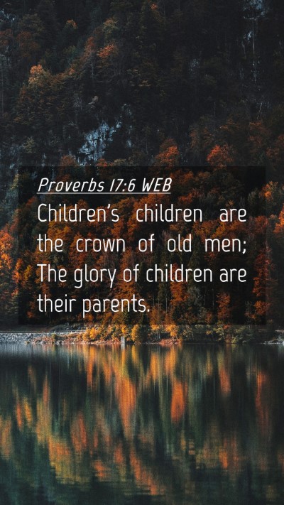 Picture 04 - Proverbs 17:6 WEB Mobile Phone Wallpaper - Children's children are the crown of old men; The - Mobile Bible Verse Wallpaper
