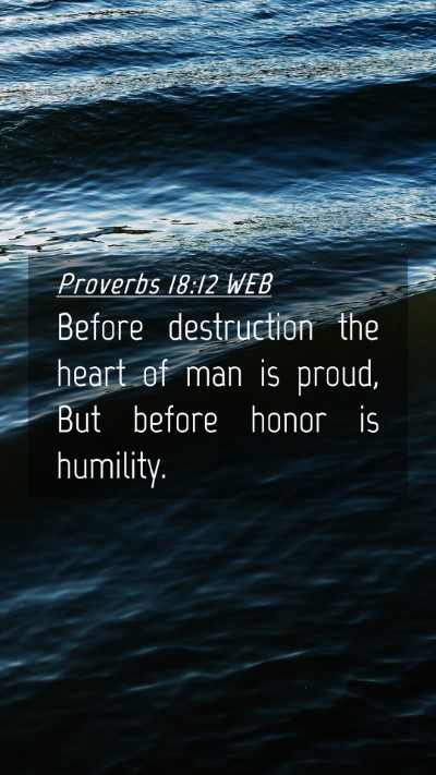 Picture 04 - Proverbs 18:12 WEB Mobile Phone Wallpaper - Before destruction the heart of man is proud, But - Mobile Bible Verse Wallpaper