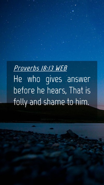 Picture 04 - Proverbs 18:13 WEB Mobile Phone Wallpaper - He who gives answer before he hears, That is - Mobile Bible Verse Wallpaper