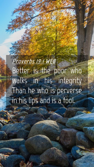 Picture 04 - Proverbs 19:1 WEB Mobile Phone Wallpaper - Better is the poor who walks in his integrity - Mobile Bible Verse Wallpaper