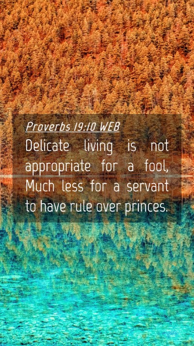 Picture 04 - Proverbs 19:10 WEB Mobile Phone Wallpaper - Delicate living is not appropriate for a fool, - Mobile Bible Verse Wallpaper