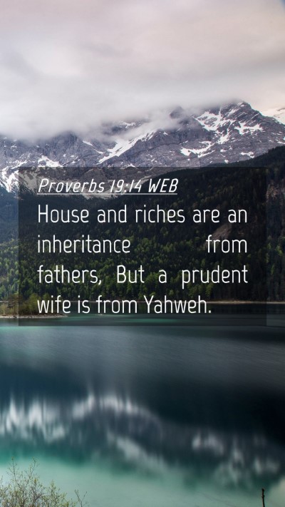 Picture 04 - Proverbs 19:14 WEB Mobile Phone Wallpaper - House and riches are an inheritance from fathers, - Mobile Bible Verse Wallpaper