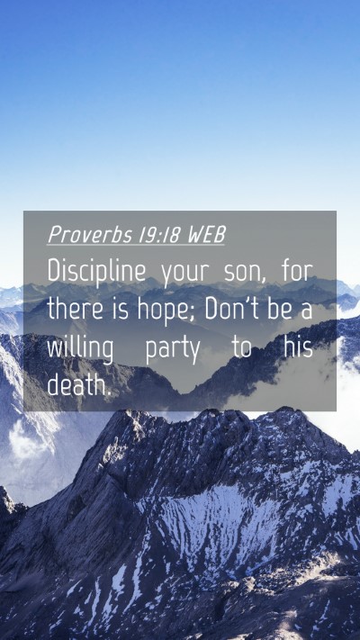 Picture 04 - Proverbs 19:18 WEB Mobile Phone Wallpaper - Discipline your son, for there is hope; Don't be - Mobile Bible Verse Wallpaper