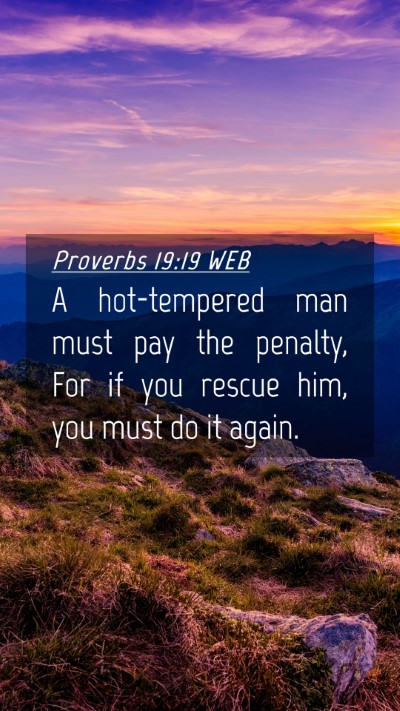 Picture 04 - Proverbs 19:19 WEB Mobile Phone Wallpaper - A hot-tempered man must pay the penalty, For if - Mobile Bible Verse Wallpaper