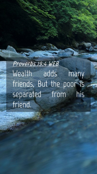 Picture 04 - Proverbs 19:4 WEB Mobile Phone Wallpaper - Wealth adds many friends, But the poor is - Mobile Bible Verse Wallpaper