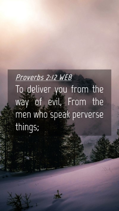 Picture 04 - Proverbs 2:12 WEB Mobile Phone Wallpaper - To deliver you from the way of evil, From the men - Mobile Bible Verse Wallpaper