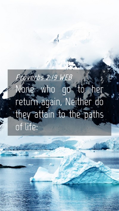 Picture 04 - Proverbs 2:19 WEB Mobile Phone Wallpaper - None who go to her return again, Neither do they - Mobile Bible Verse Wallpaper