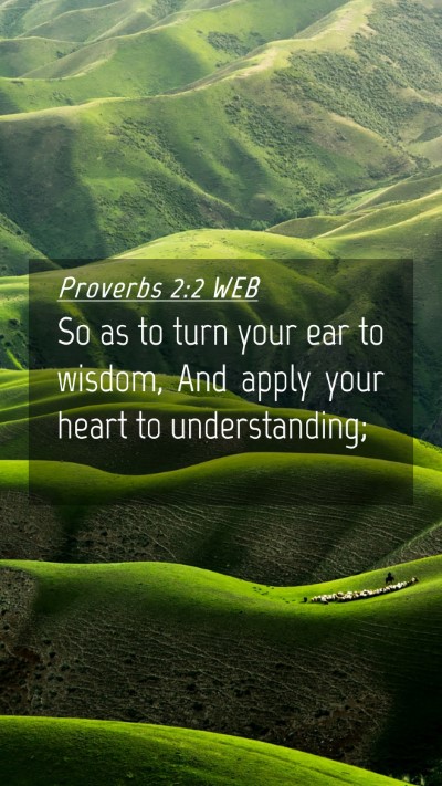 Picture 04 - Proverbs 2:2 WEB Mobile Phone Wallpaper - So as to turn your ear to wisdom, And apply your - Mobile Bible Verse Wallpaper