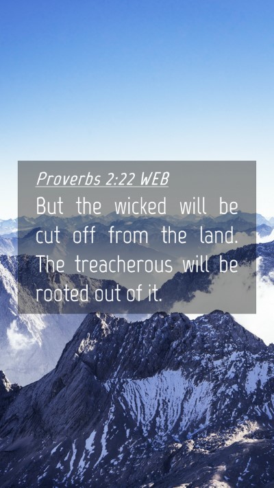 Picture 04 - Proverbs 2:22 WEB Mobile Phone Wallpaper - But the wicked will be cut off from the land. The - Mobile Bible Verse Wallpaper